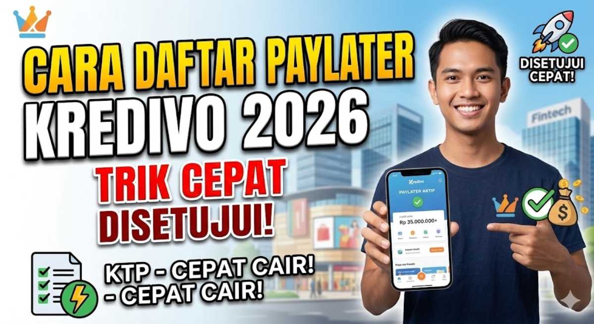 Cara Daftar PayLater Kredivo 2026, Trik Cepat Disetujui